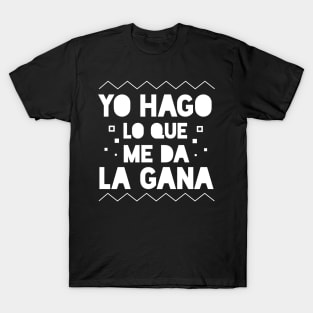 Yo Hago lo que me da la Gana - I do what I want T-Shirt
